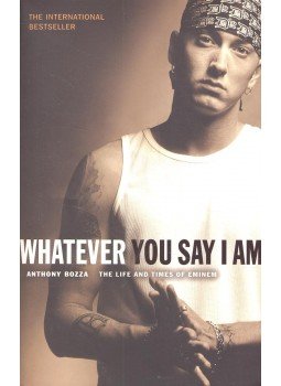 BOZZA, ANTHONY - Whatever You Say I Am – The Life and Times of Eminem, null 2004 antikvár könyv
