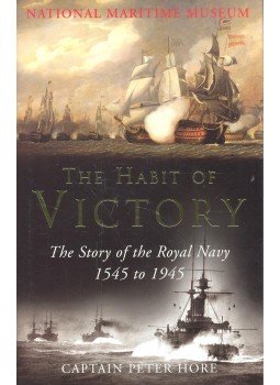 HORE, PETER - The Habit of Victory – The Story of the Royal Navy 1545 to 1945, null 2005 antikvár könyv