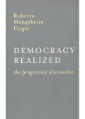 Unger Mangabeira, Roberto - Democracy Realized – The Progressive Alternative