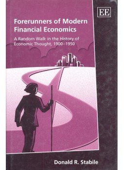 STABILE, DONALD R. - Forerunners of Modern Financial Economics – A Random Walk in the History of Economic Thought, 1900–1950, null 2005 antikvár könyv