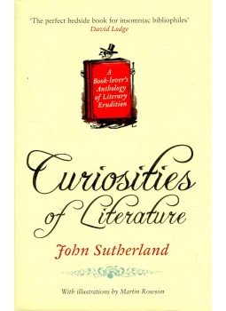 Sutherland, John - Curiosities of Literature - A Book-lover's Anthology of Literary Erudition, null 2008 antikvár könyv