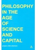 ADAMSON, GREGORY DALE - Philosophy in the Age of Science and Capital