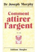Murphy,Joseph dr. - Comment attirer l'argent