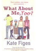 FIGES, KATE - What About Me, Too?