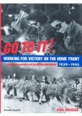 Briggs, Asa - Go to it! - Working for Victory on the Home Front 1939 - 1945