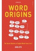 AYTO, JOHN - Word Origins - The Secret History of English Words from A to Z