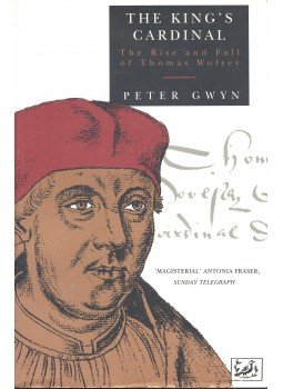 GWYN, PETER - The King's Cardinal – The Rise and Fall of Thomas Wolsey, null 1992 antikvár könyv