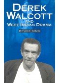 KING, BRUCE - Derek Walcott and West Indian Drama