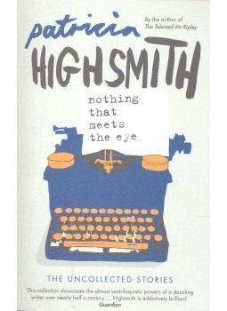 Patricia Highsmith - Nothing That Meets the Eye – The Uncollected Stories, null 2006 antikvár könyv