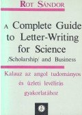 Rot Sándor - A Complete Guide to Letter-Writing for Science, Scholarship and Business