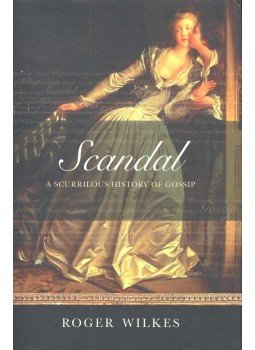 WILKES, ROGER - Scandal – A Scurrilous History of Gossip, null 2002 antikvár könyv
