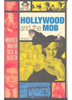 ADLER, TIM - Hollywood and the Mob - Movies, Mafia, Sex & Death, null 2007 antikvár könyv