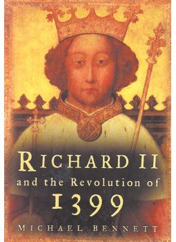 BENNETT, MICHAEL - Richard II and the Revolution of 1399 BENNETT, MICHAEL - Richard II and the Revolution of 1399, null 2006 antikvár könyv