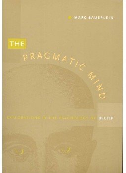 BAUERLEIN, MARK - The Pragmatic Mind – Explorations in the Psychology of Belief BAUERLEIN, MARK - The Pragmatic Mind – Explorations in the Psychology of Belief, null 1997 antikvár könyv