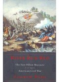 WARD, ANDREW - River Run Red – The Fort Pillow Massacre in the American Civil War