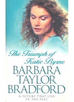 Barbara Taylor BRADFORD - The Triumph of Katie Byrne Barbara Taylor BRADFORD - The Triumph of Katie Byrne, null 2002 antikvár könyv