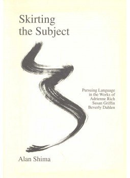 SHIMA, ALAN - Skirting the Subject – Pursuing Language in the Works of Adrienne Rich, Susan Griffin and Beverly Dahlen SHIMA, ALAN - Skirting the Subject – Pursuing Language in the Works of Adrienne Rich, Susan Griffin and Beverly Dahlen, null 1993 antikvár könyv