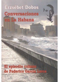 DOBOS, ERZSÉBET - Conversaciones en La Habana – El episodio cubano de Federico García Lorca, null 2007 antikvár könyv