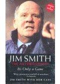 SMITH, JIM – CASS, BOB - Jim Smith The Autobiography – It's Only a Game