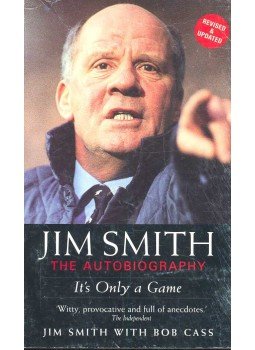 SMITH, JIM – CASS, BOB - Jim Smith The Autobiography – It's Only a Game SMITH, JIM – CASS, BOB - Jim Smith The Autobiography – It's Only a Game, null 2002 antikvár könyv