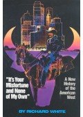 WHITE, RICHARD - ”It's Your Misfortune and None of My Own” - A New History of the American West