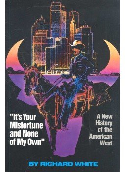 WHITE, RICHARD - ”It's Your Misfortune and None of My Own” - A New History of the American West, null 1993 antikvár könyv