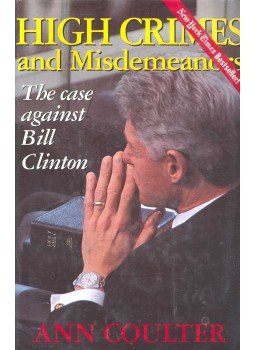 COULTER, ANN - High Crimes and Misdemeanors – The Case against Bill Clinton, null 2001 antikvár könyv