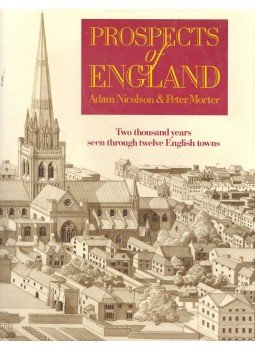 NICOLSON, ADAM - MORTER, PETER - Prospects of England - Two Thousand Years Seen Through Twelve English Towns NICOLSON, ADAM - MORTER, PETER - Prospects of England - Two Thousand Years Seen Through Twelve English Towns, null 1989 antikvár könyv