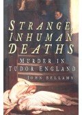 BELLAMY, JOHN - Strange, Inhuman Deaths - Murder in Tudor England