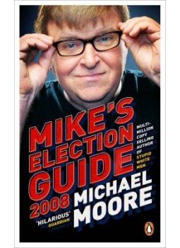 Moore, Michael - Mike's Election Guide 2008 Moore, Michael - Mike's Election Guide 2008, null 2008 antikvár könyv