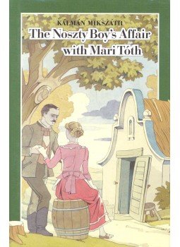 Mikszáth Kálmán - The Noszty Boy's Affair with Mari Tóth Mikszáth Kálmán - The Noszty Boy's Affair with Mari Tóth, null 2005 antikvár könyv