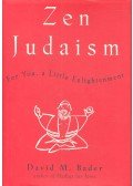 BADER, DAVID M. - Zen Judaism – For You, a Little Enlightenment