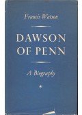 Watson, Francis - Dawson of Penn – A Biography