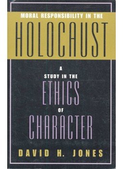JONES, DAVID H. - Moral Responsibility in the Holocaust – A Study in the Ethics of Character, null 1999 antikvár könyv