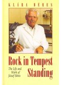 Béres Klára - Rock in Tempest Standing – The Life and Work of József Béres