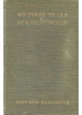 KING WADDINGTON, MARY - My First Years as a Frenchwoman 1876-1879