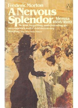 Morton, Frederic - A Nervous Splendor: Vienna 1888/1889 Morton, Frederic - A Nervous Splendor: Vienna 1888/1889, null 1981 antikvár könyv