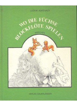 Askenazy, Ludvik - Wo die Füchse Blockflöte Spielen Askenazy, Ludvik - Wo die Füchse Blockflöte Spielen, null 1976 antikvár könyv