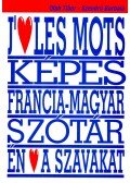 OLÁH, TIBOR – SZENDRŐ, BORBÁLA - J'aime les mots – Dictionnaire visuel thématique francais-hongrois