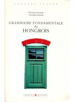 SZENDE, THOMAS – KASSAI, GEORGES - Grammaire Fondamentale du Hongrois SZENDE, THOMAS – KASSAI, GEORGES - Grammaire Fondamentale du Hongrois, null 2001 antikvár könyv