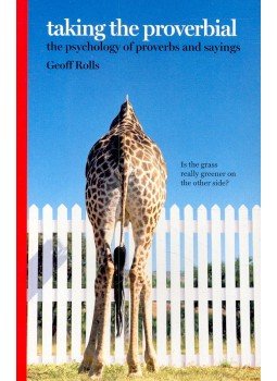 ROLLS, GEOFF - Taking the Proverbial – The Psychology of Proverbs and Sayings, null 2006 antikvár könyv