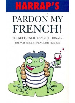  - Pardon my French! - Pocket French Slang Dictionary – French-English/ English-French, null 2007 antikvár könyv