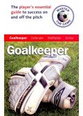 BROADBENT, PAUL – ALLEN, ANDREW - Master the Game – Goalkeeper – The player's essential guide to seccess on and off the pitch