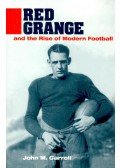 CARROLL, JOHN M. - Red Grange and the Rise of Modern Football