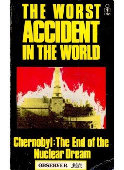HAWKES – LEAN – LEIGH – McKIE – PRINGLE – WILSON - The Worst Accident in the World – Chernobyl: The End of the Nuclear Dream, null 1986 antikvár könyv