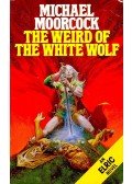Moorcock, Michael - The Weird of the White Wolf