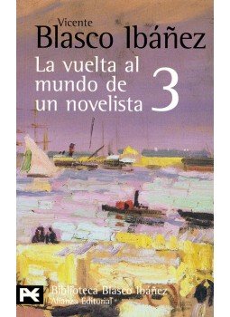BLASCO IBÁNEZ, VINCENTE - La vuelta al mundo de un novelista 3 – India, Ceilán, Sudán, Nubia, Egipto, null 2008 antikvár könyv