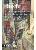 Brecht, Bertolt - El interrogatorio de Lúculo; El alma buena de Sezuán; El señor Puntila y su criado Matti