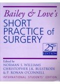 WILLIAMS, NORMAN S. - BULSTRODE, CHRISTOPHER J. K. - O'CONNELL, P. RONAN - Bailey & Love's Short Practice of Surgery (25th Edition) International Student Edition
