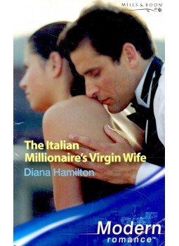 Hamilton, Diana - The Italian Millionaire's Virgin Wife Hamilton, Diana - The Italian Millionaire's Virgin Wife, null 2005 antikvár könyv